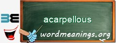 WordMeaning blackboard for acarpellous